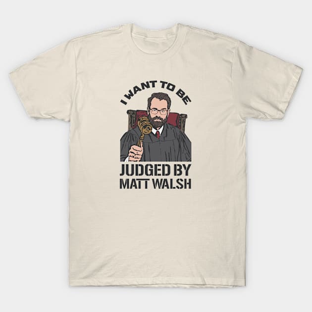 Judged By Matt Walsh - Daily Wire T-Shirt by krewyork